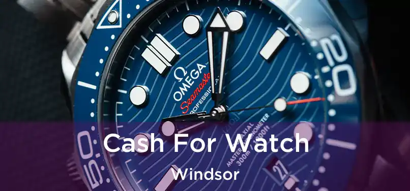  Cash For Watch Windsor