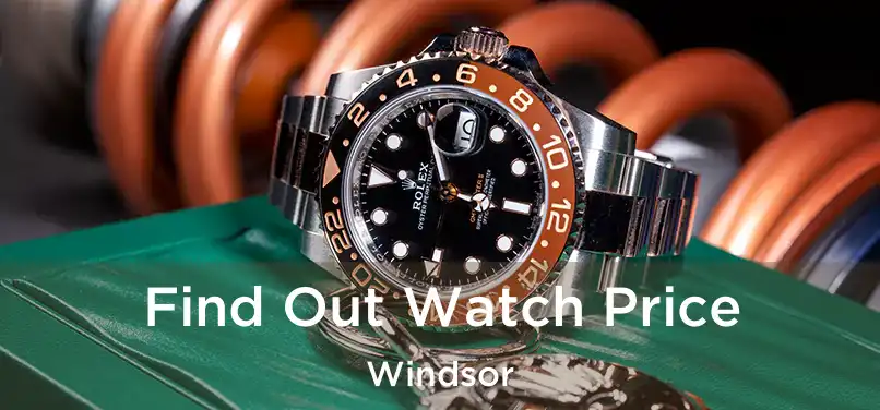  Find Out Watch Price Windsor