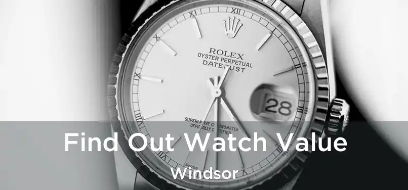  Find Out Watch Value Windsor