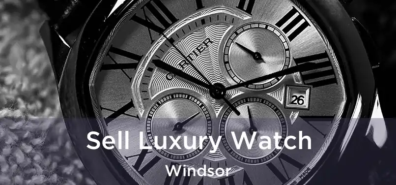 Sell Luxury Watch Windsor