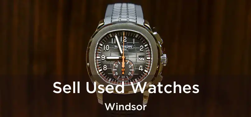  Sell Used Watches Windsor