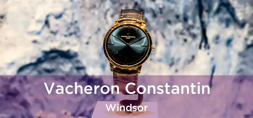  Vacheron Constantin Windsor