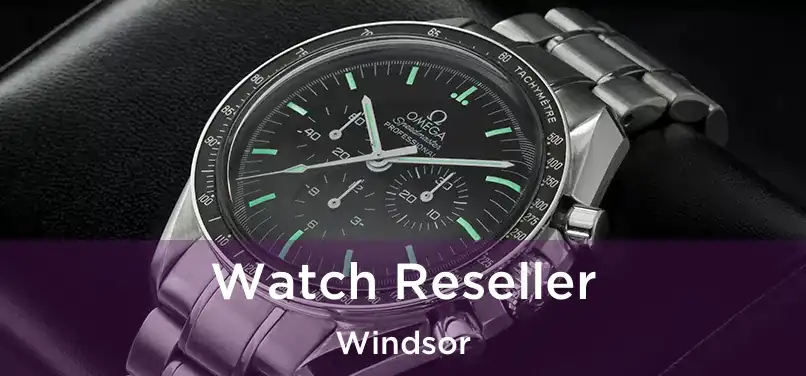  Watch Reseller Windsor